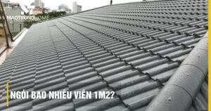 Ngói bao nhiêu viên 1m2? Bảng tra định mức và cách tính chi tiết