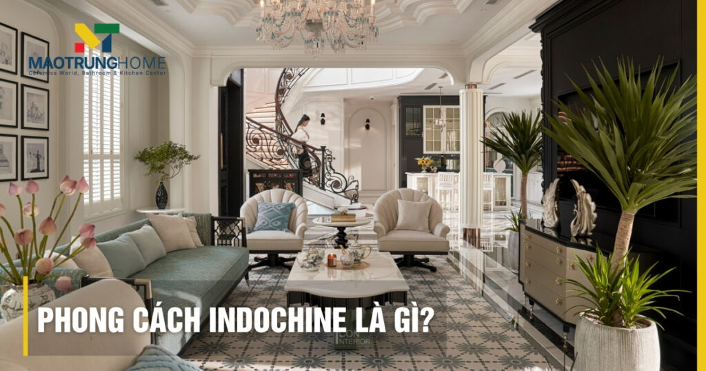 Phong cách Indochine là gì? Đặc trưng kiến trúc Đông Dương