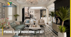 Phong cách Indochine là gì? Đặc trưng kiến trúc Đông Dương