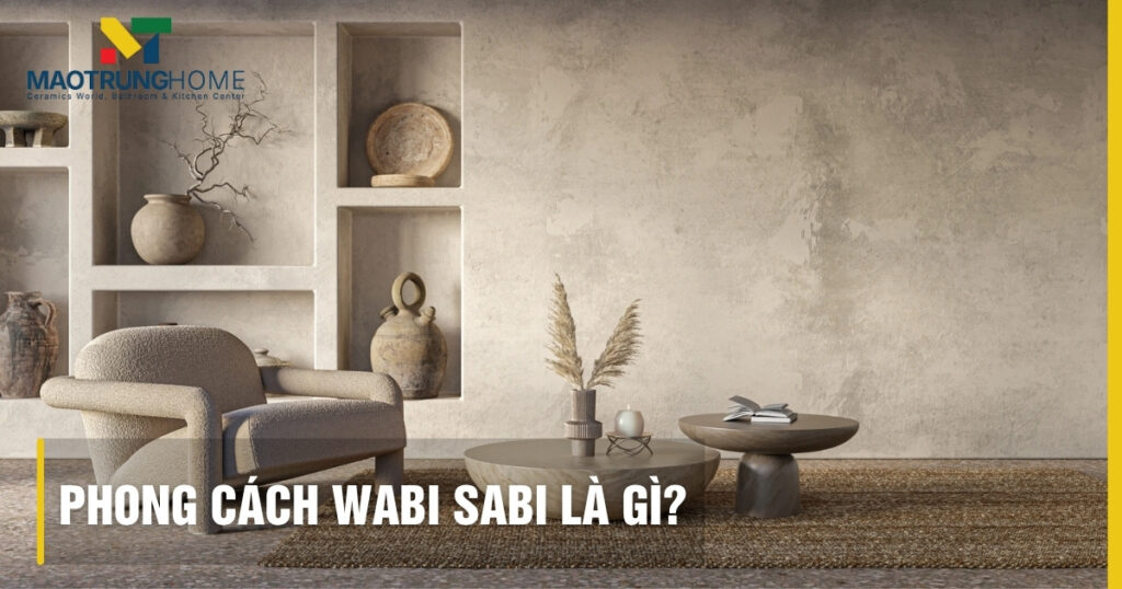 Phong cách Wabi Sabi là gì? Vẻ đẹp từ sự không hoàn hảo