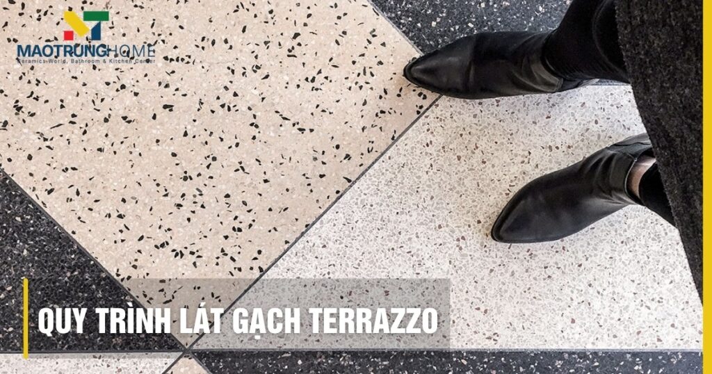 Quy trình lát gạch terrazzo chuẩn kỹ thuật, bền đẹp