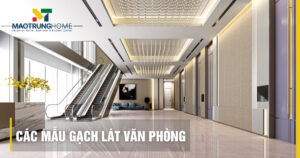 Top 10+ các mẫu gạch lát văn phòng bền đẹp, sang trọng 2026