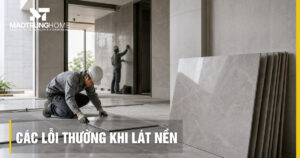 Các lỗi thường gặp khi sử dụng và lựa chọn gạch lát nền hiệu quả