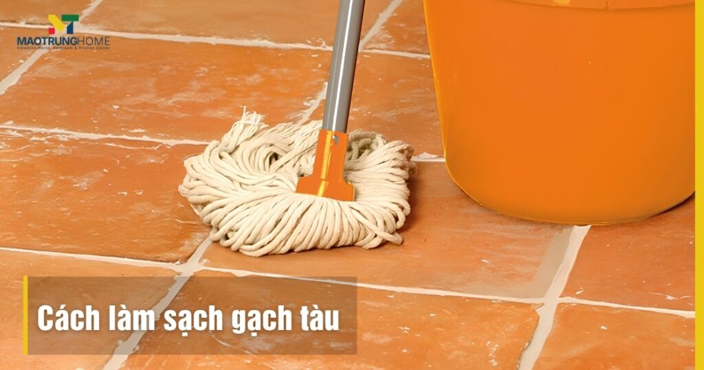 Cách làm sạch gạch tàu tại nhà: Quy trình chuẩn, không hỏng gạch