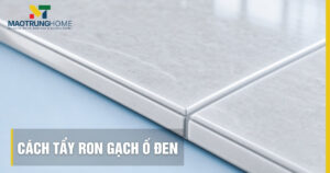 Cách tẩy ron gạch ố đen hiệu quả: Hướng dẫn từ chuyên gia