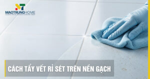 Cách tẩy vết rỉ sét trên nền gạch an toàn, chuẩn kỹ thuật