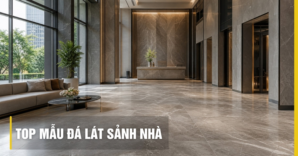 Top mẫu đá lát sảnh nhà sang trọng, độ bền cao năm 2026
