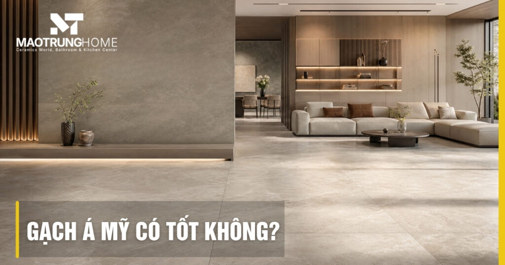 Gạch Á Mỹ có tốt không? Đánh giá kỹ thuật và chất lượng AMYGRES
