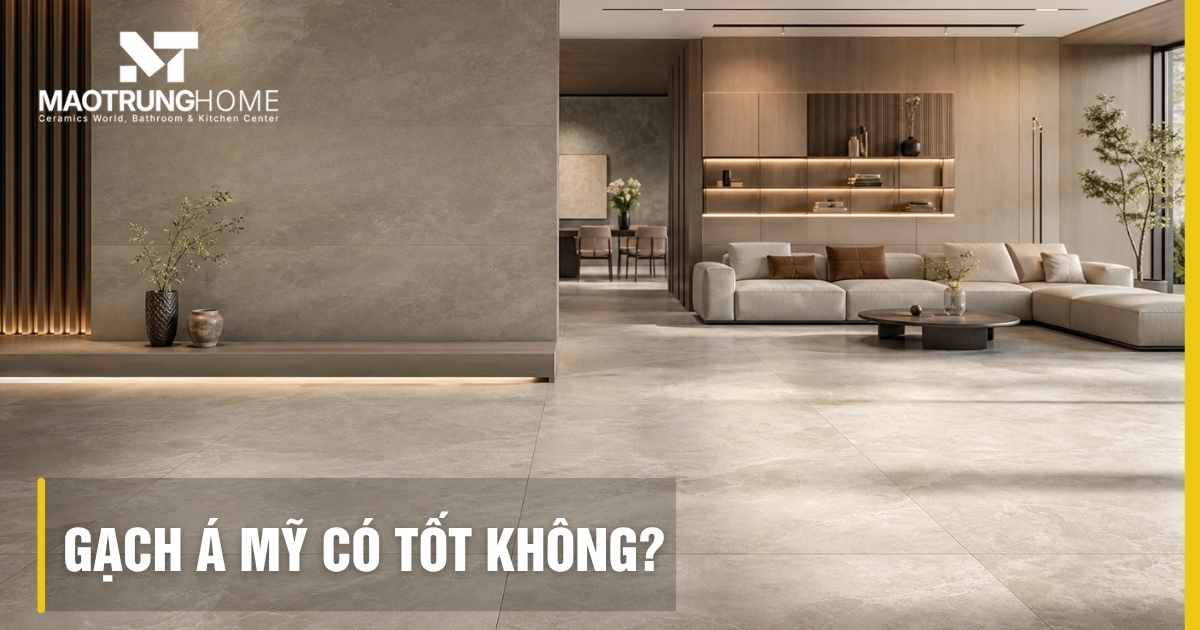 Gạch Á Mỹ có tốt không? Đánh giá kỹ thuật và chất lượng AMYGRES