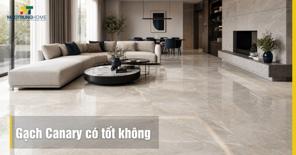Gạch Canary có tốt không? Đánh giá chi tiết từ chuyên gia