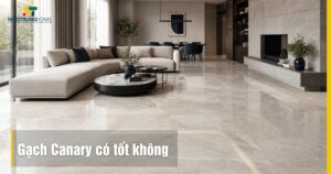 Gạch Canary có tốt không? Đánh giá chi tiết từ chuyên gia