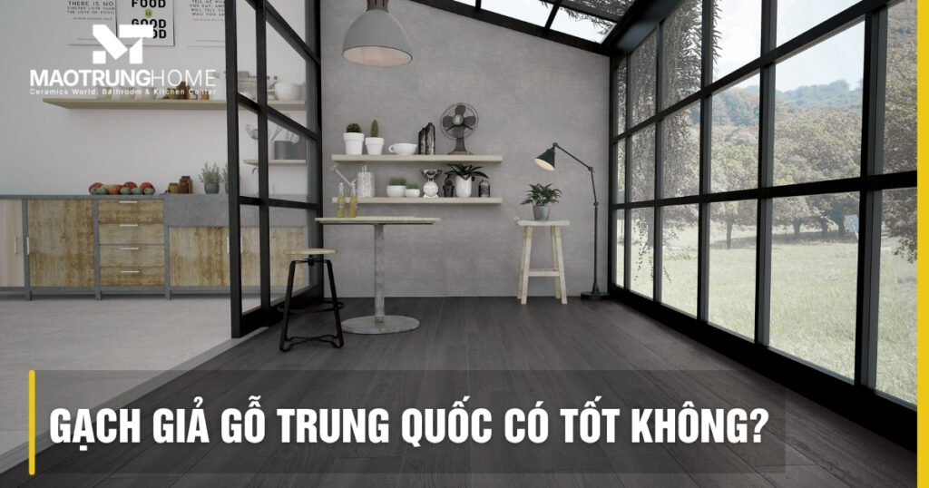 Gạch giả gỗ Trung Quốc có tốt không? Đánh giá kỹ thuật 2026