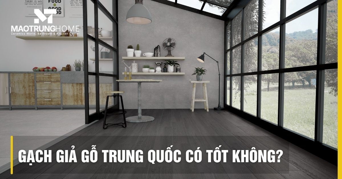 Gạch giả gỗ Trung Quốc có tốt không? Đánh giá kỹ thuật 2026