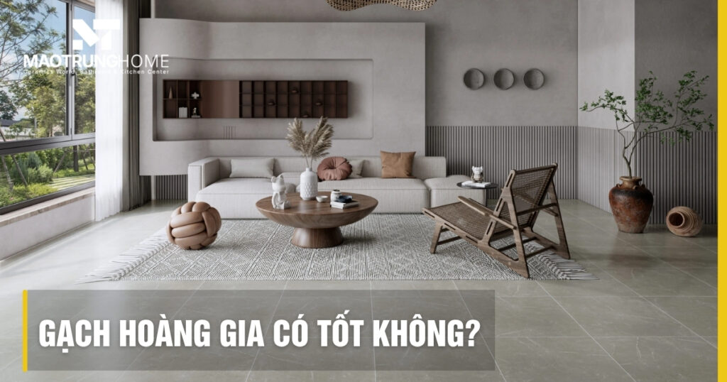 Gạch Hoàng Gia có tốt không? Đánh giá chuyên sâu cho dự án 2026