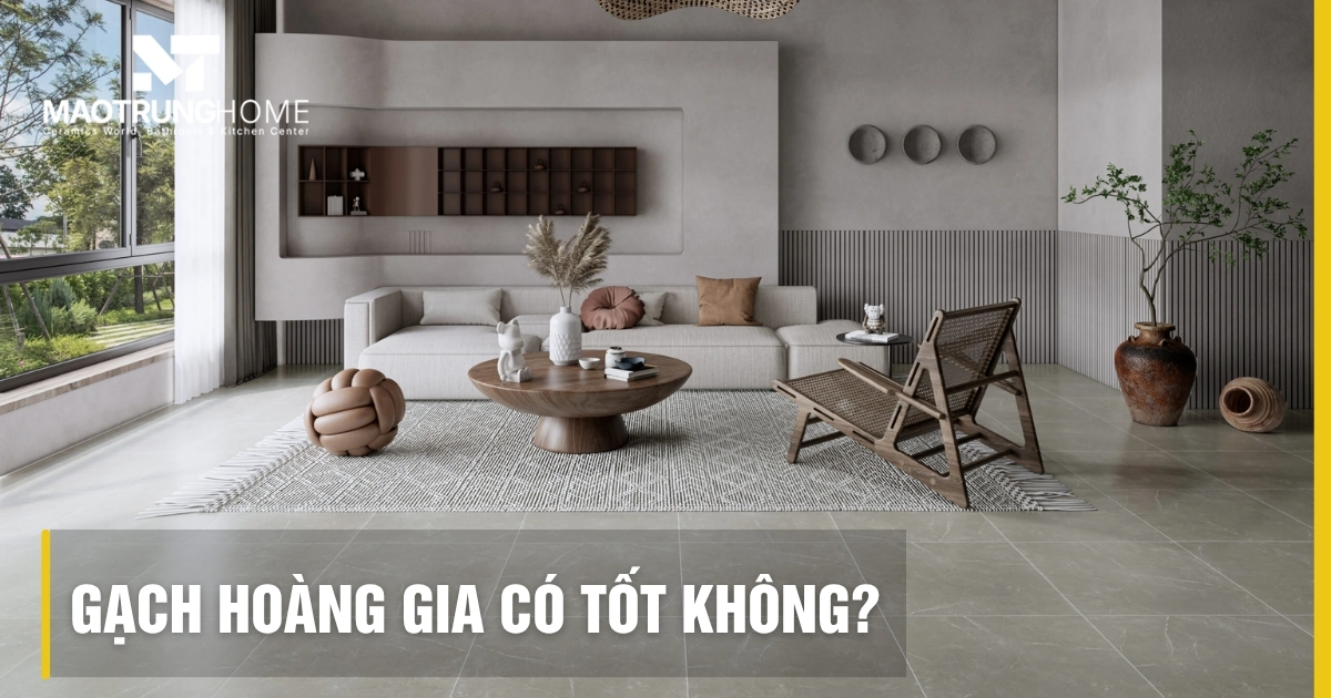 Gạch Hoàng Gia có tốt không? Đánh giá chuyên sâu cho dự án 2026