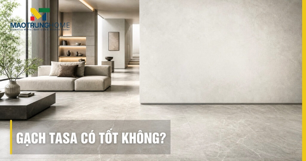 Gạch Tasa có tốt không? Đánh giá kỹ thuật và bảng giá 2026