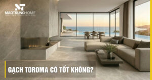 Gạch Toroma có tốt không? Đánh giá chất lượng từ chuyên gia