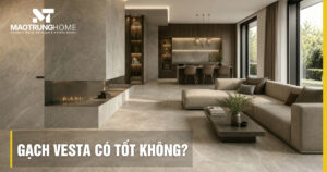 Gạch Vesta có tốt không? Đánh giá chất lượng từ chuyên gia