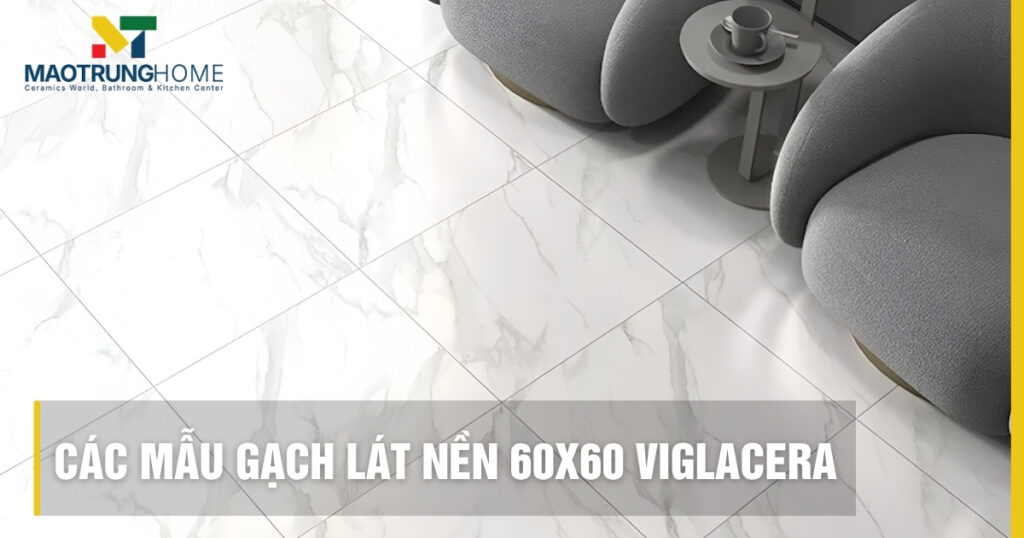 Top mẫu gạch lát nền 60x60 Viglacera đẹp bền năm 2026