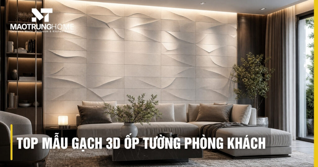 Top mẫu gạch 3D ốp tường phòng khách đẹp, hiện đại 2026
