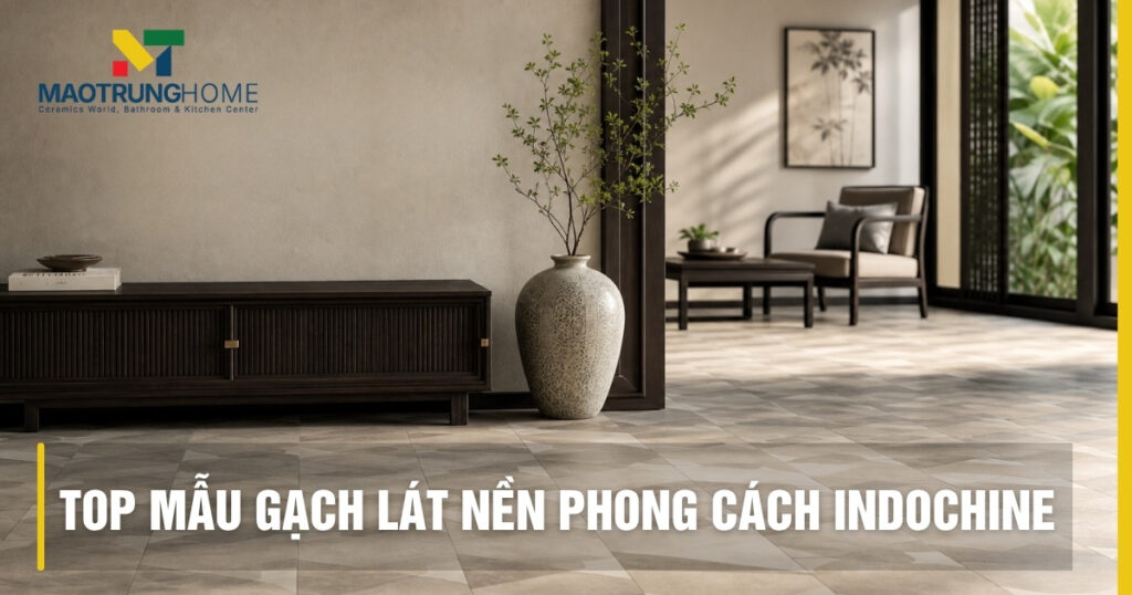 Top mẫu gạch lát nền phong cách Indochine đẹp, sang trọng
