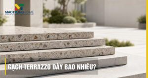 Gạch terrazzo dày bao nhiêu? Cách chọn chuẩn theo kích thước