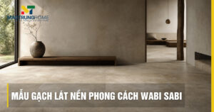 Top mẫu gạch lát nền phong cách Wabi Sabi mộc mạc tinh tế