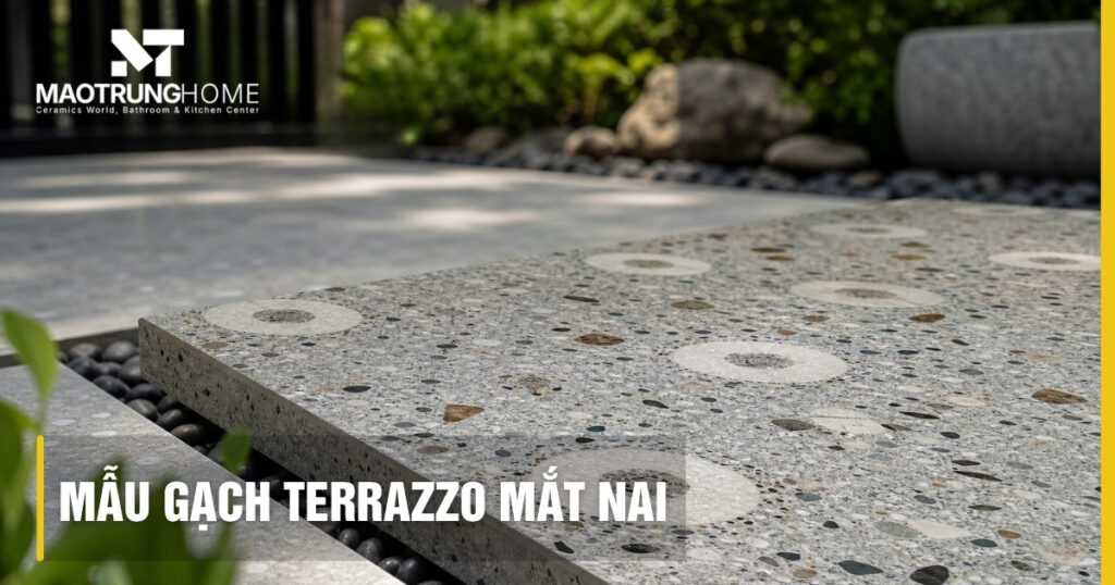 Mẫu gạch terrazzo mắt nai: Cách chọn, bảng giá và ứng dụng